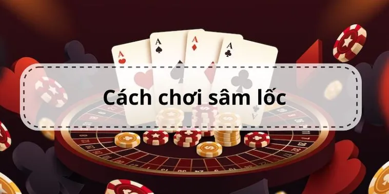 Bật Mí Cách Chơi Sâm Lốc 8US Luôn Thắng Cho Người Mới Bắt Đầu 2 Bật Mí Cách Chơi Sâm Lốc 8US Luôn Thắng Cho Người Mới Bắt Đầu